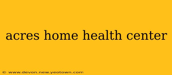acres home health center