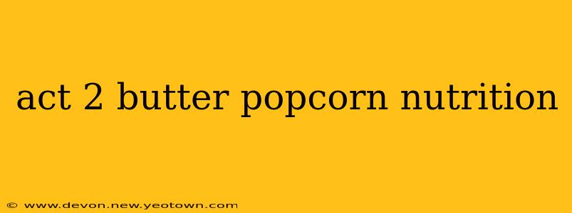 act 2 butter popcorn nutrition