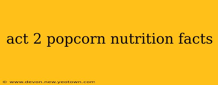 act 2 popcorn nutrition facts