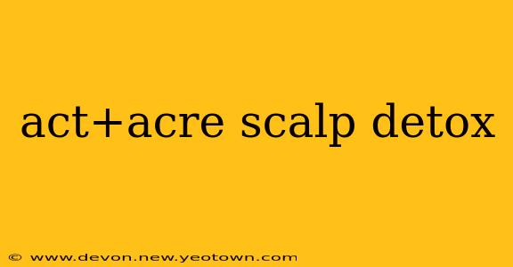 act+acre scalp detox