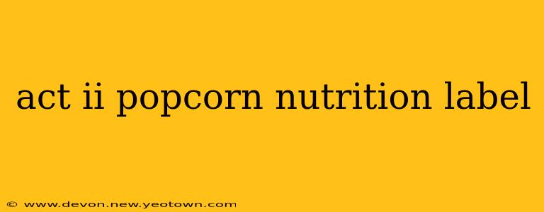 act ii popcorn nutrition label