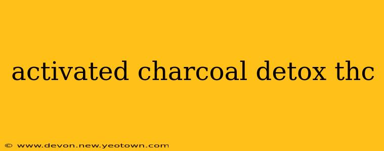 activated charcoal detox thc