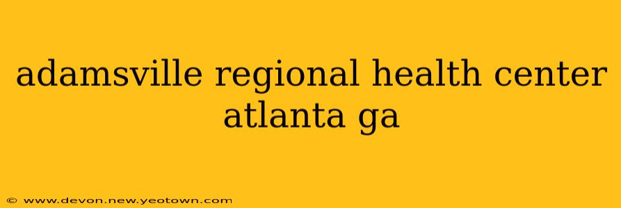 adamsville regional health center atlanta ga