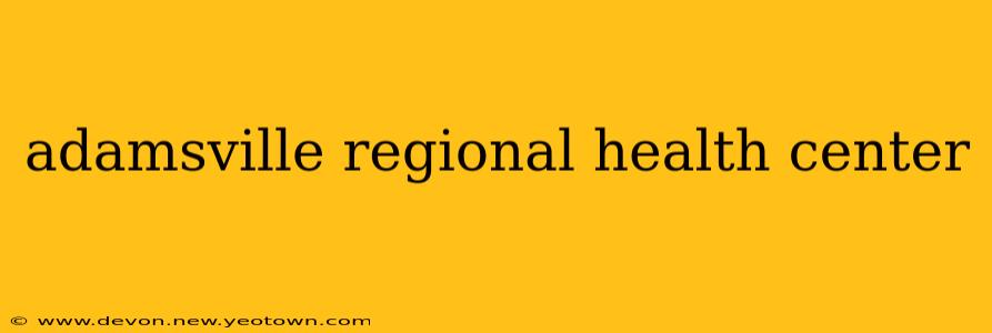adamsville regional health center