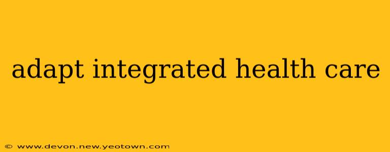 adapt integrated health care