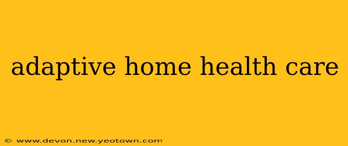 adaptive home health care