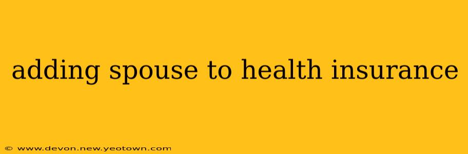 adding spouse to health insurance
