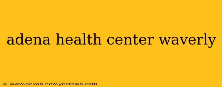 adena health center waverly