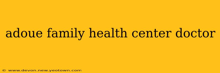 adoue family health center doctor