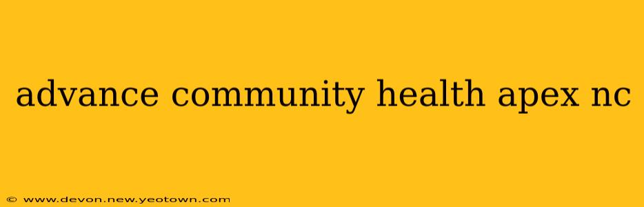 advance community health apex nc
