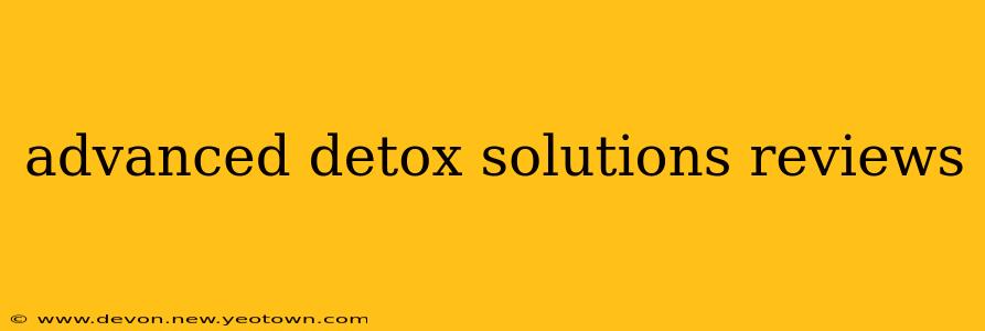 advanced detox solutions reviews