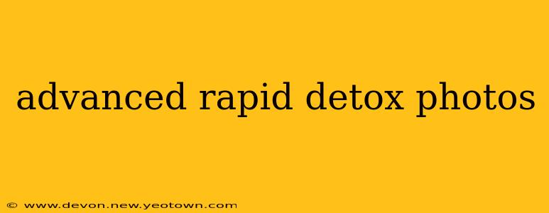 advanced rapid detox photos