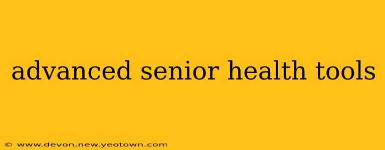 advanced senior health tools
