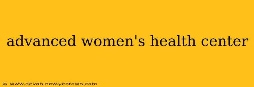 advanced women's health center