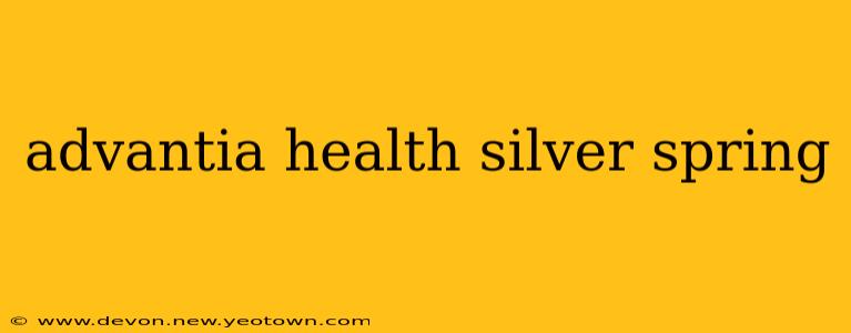 advantia health silver spring