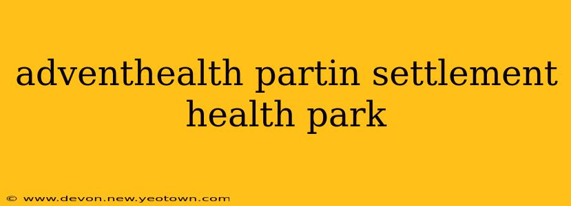 adventhealth partin settlement health park