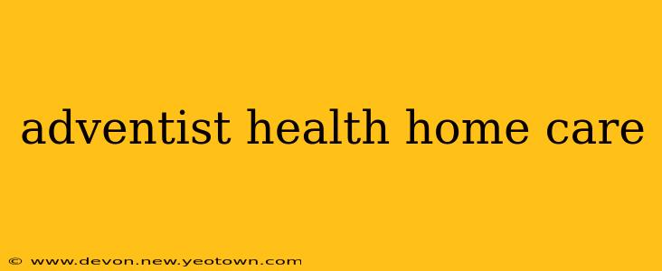 adventist health home care