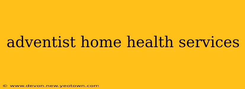 adventist home health services