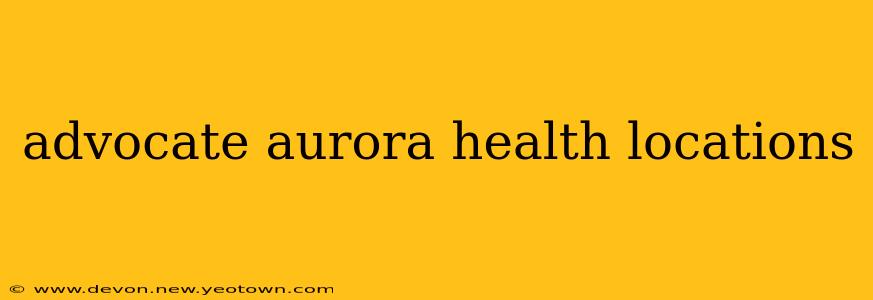 advocate aurora health locations