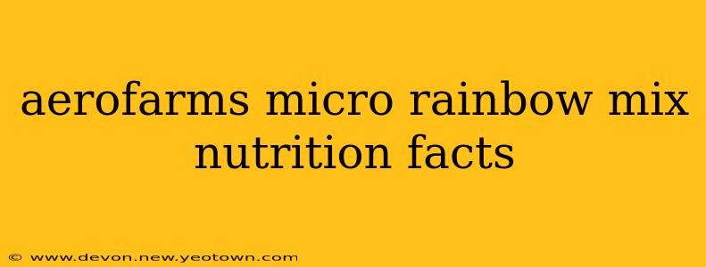 aerofarms micro rainbow mix nutrition facts