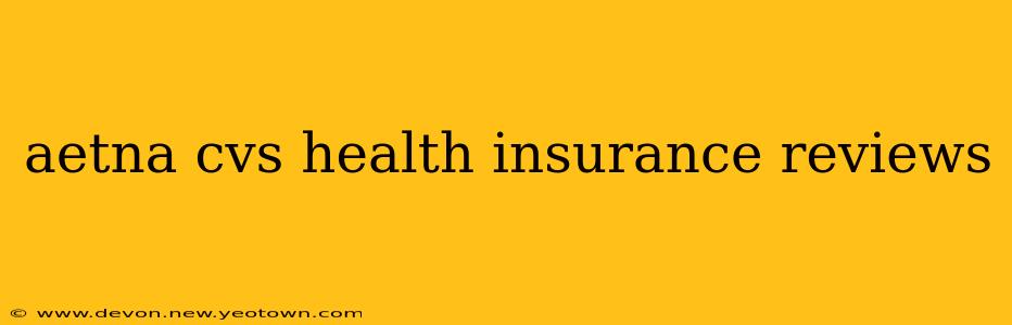aetna cvs health insurance reviews