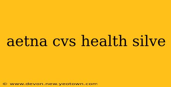 aetna cvs health silve
