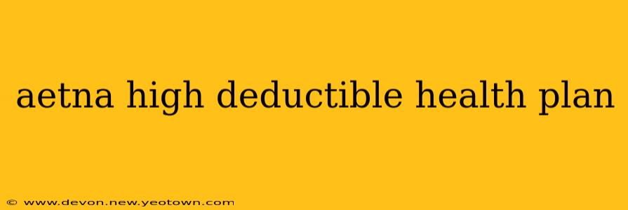 aetna high deductible health plan