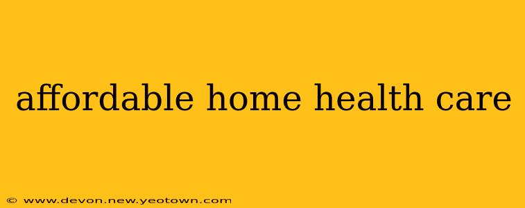 affordable home health care