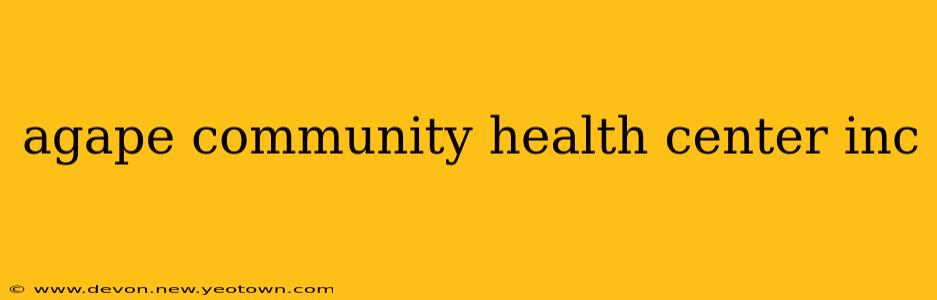 agape community health center inc
