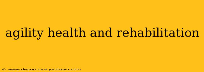 agility health and rehabilitation