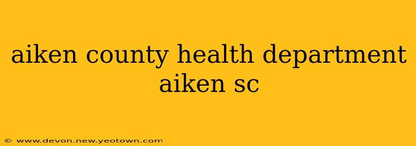 aiken county health department aiken sc
