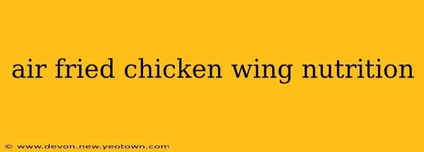 air fried chicken wing nutrition