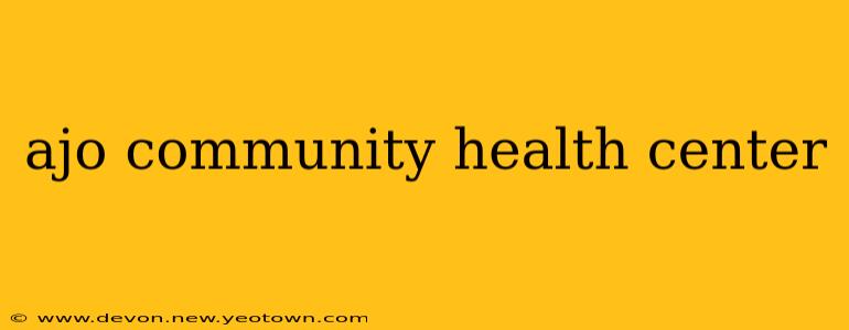 ajo community health center
