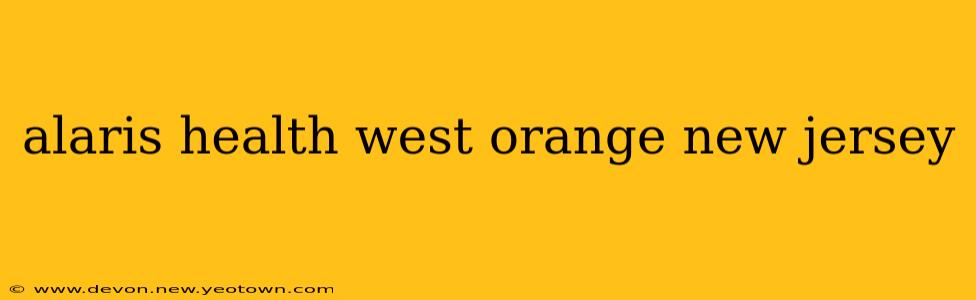 alaris health west orange new jersey