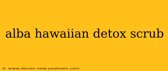 alba hawaiian detox scrub