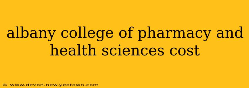 albany college of pharmacy and health sciences cost