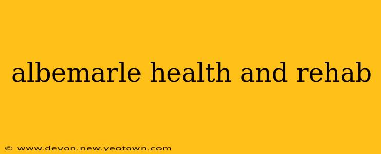 albemarle health and rehab