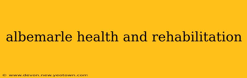 albemarle health and rehabilitation