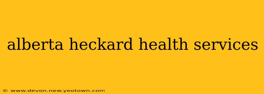 alberta heckard health services