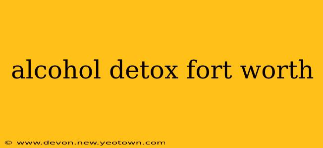 alcohol detox fort worth