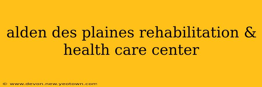 alden des plaines rehabilitation & health care center