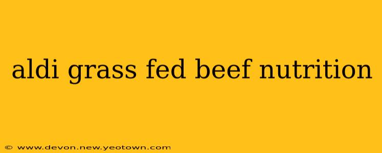 aldi grass fed beef nutrition
