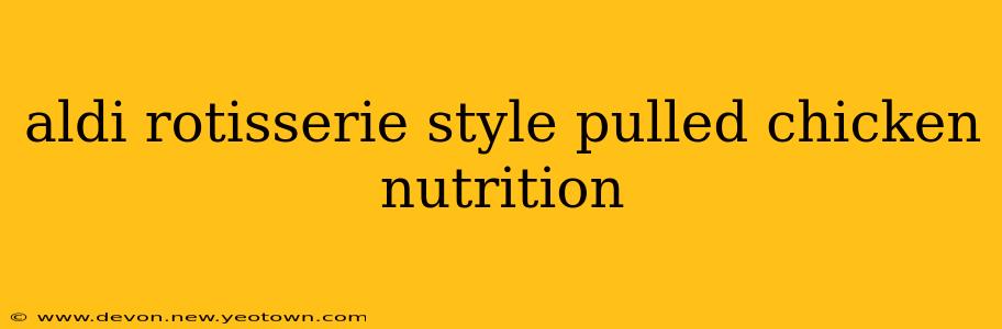 aldi rotisserie style pulled chicken nutrition