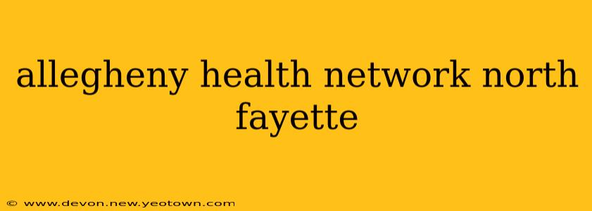 allegheny health network north fayette