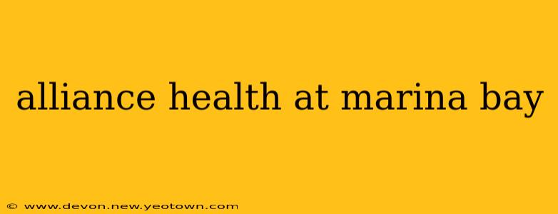 alliance health at marina bay