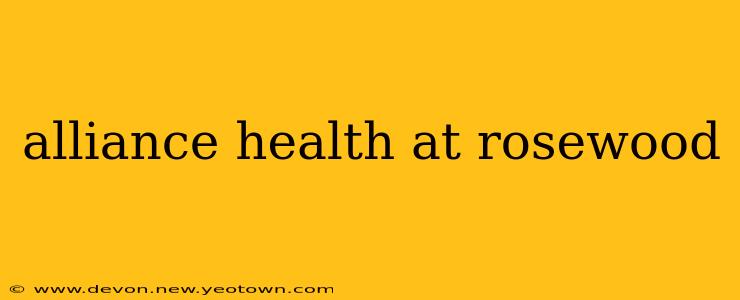 alliance health at rosewood