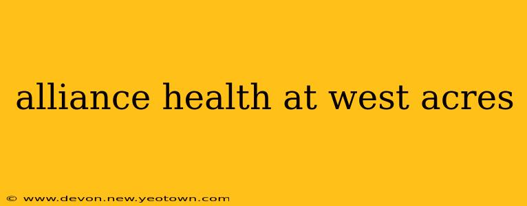 alliance health at west acres