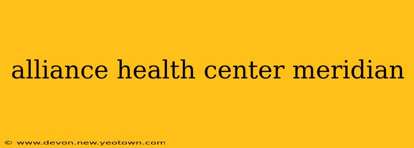 alliance health center meridian