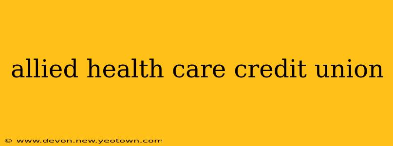 allied health care credit union