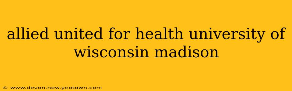 allied united for health university of wisconsin madison